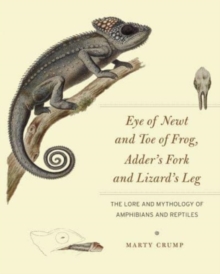 Eye of Newt and Toe of Frog, Adder's Fork and Lizard's Leg : The Lore and Mythology of Amphibians and Reptiles