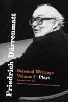 Friedrich Durrenmatt : Selected Writings, Volume 1, Plays Volume 1