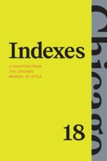 Indexes : A Chapter from "The Chicago Manual of Style," Eighteenth Edition