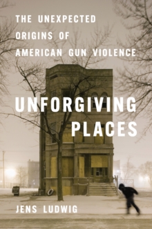 University of Chicago Press Unforgiving Places , The Unexpected Origins Of American Gun Violence