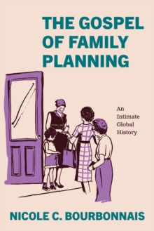 The Gospel of Family Planning : An Intimate Global History