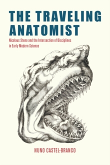 The Traveling Anatomist : Nicolaus Steno and the Intersection of Disciplines in Early Modern Science