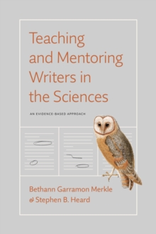 University of Chicago Press Teaching And Mentoring Writers In The Sciences , An Evidence-Based Approach