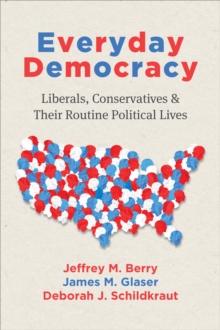 Everyday Democracy : Liberals, Conservatives, and Their Routine Political Lives