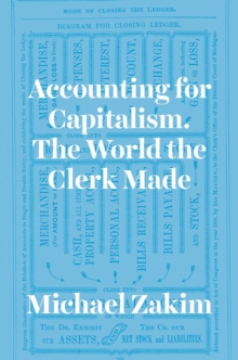 Accounting for Capitalism : The World the Clerk Made