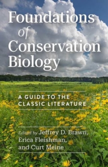 Foundations Of Conservation Biology : A Guide To The Classic Literature Jeffrey D. Brawn
