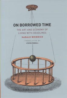 On Borrowed Time : The Art and Economy of Living with Deadlines