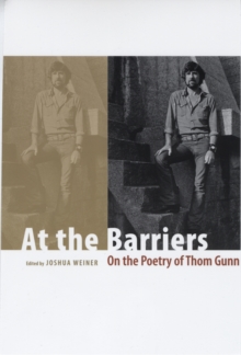 At the Barriers : On the Poetry of Thom Gunn