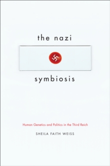 The Nazi Symbiosis : Human Genetics and Politics in the Third Reich