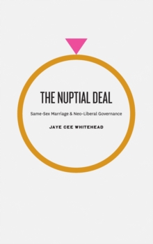 The Nuptial Deal : Same-sex Marriage and Neo-liberal Governance, Hardback Book The Nuptial Deal : Same-sex Marriage and Neo-liberal Governance, Hardback Book
