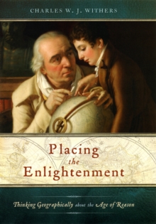 Placing the Enlightenment : Thinking Geographically about the Age of Reason