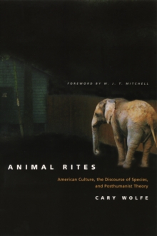 Animal Rites : American Culture, the Discourse of Species, and Posthumanist Theory