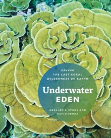 Underwater Eden : Saving the Last Coral Wilderness on Earth