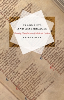 Fragments and Assemblages : Forming Compilations of Medieval London