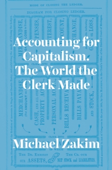 Accounting for Capitalism : The World the Clerk Made, Hardback Book Accounting for Capitalism : The World the Clerk Made, Hardback Book
