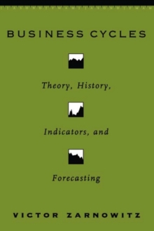 Business Cycles : Theory, History, Indicators, and Forecasting