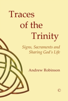 Traces of the Trinity : Signs, Sacraments and Sharing God's Life, Paperback / softback Book Traces of the Trinity : Signs, Sacraments and Sharing God's Life, Paperback / softback Book