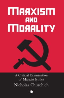 Marxism and Morality : A Critical Examination of Marxist Ethics