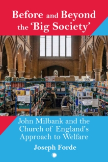 Before and Beyond the 'Big Society' : John Milbank and the Church of England's Approach to Welfare