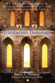 Trinitarian Doxology : T.F. and J.B. Torrance's Theology of Worship as Participation by the Spirit in the Son's Communion with the Father