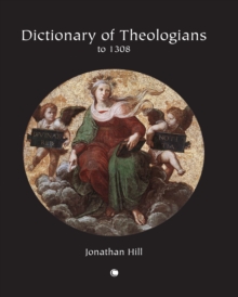 Dictionary of Theologians : To 1308