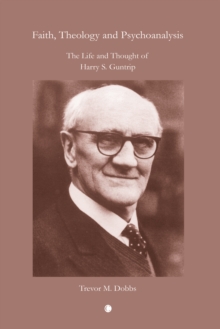 Faith, Theology and Psychoanalysis : The Life and Thought of Harry S. Guntrip