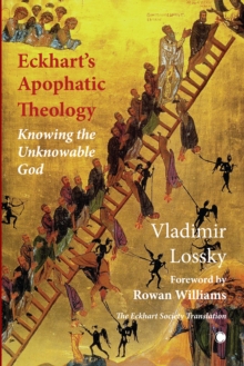 Eckhart's ApophaticTheology : Knowing the Unknowable God