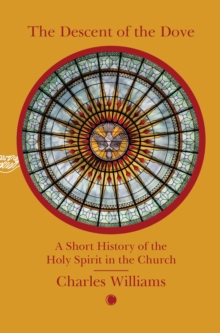 The Descent of the Dove: A Short History of the Holy Spirit in the Church : A Short History of the Holy Spirit in the Church