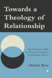 Towards a Theology of Relationship : Emil Brunner's Truth as Encounter in Light of Relationship Science