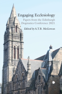 Engaging Ecclesiology : Papers from the Edinburgh Dogmatics Conference 2021