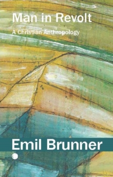Man in Revolt : A Christian Anthropology