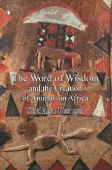 The Word of Wisdom : and the Creation of Animals in Africa, Paperback / softback Book The Word of Wisdom : and the Creation of Animals in Africa, Paperback / softback Book