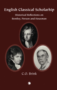 English Classical Scholarship : Historical Reflections on Bentley, Porson and Housman