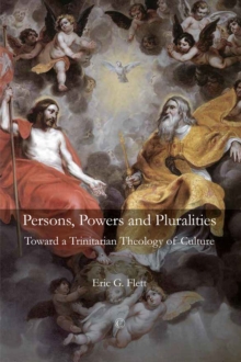 Persons, Powers, and Pluralities : Toward a Trinitarian Theology of Culture