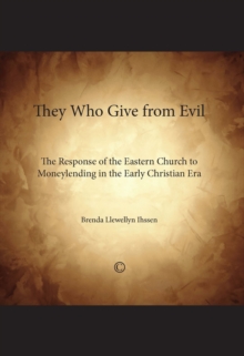 They who Give from Evil : The Response of the Eastern Church to Moneylending in the Early Christian Era