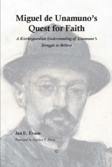 Miguel de Unamuno's Quest for Faith : A Kierkegaardian Understanding of Unamuno's Struggle to Believe