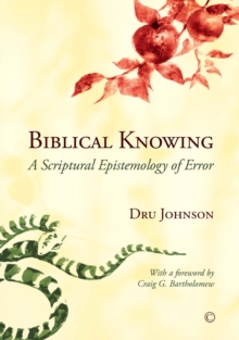 Biblical Knowing : A Scriptural Epistemology of Error