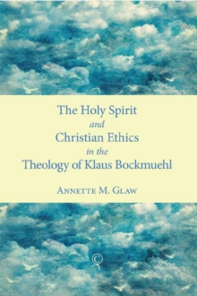 The Holy Spirit and Christian Ethics in the Theology of Klaus Bockmuehl