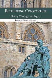 Rethinking Constantine : History, Theology, and Legacy