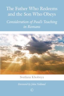 The Father Who Redeems and the Son Who Obeys : Consideration of Paul's Teaching in Romans