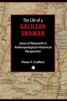 The Life of a Galilean Shaman : Jesus of Nazareth in Anthropological-Historical Perspective