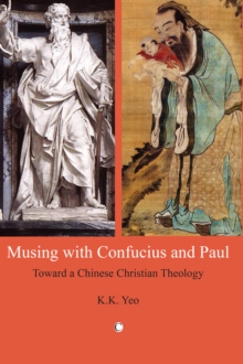 Musing with Confucius and Paul : Toward a Chinese Christian Theology