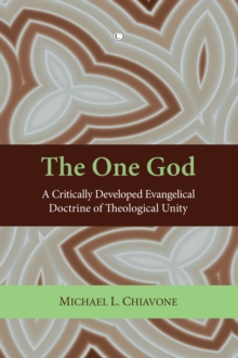 The One God : A Critically Developed Evangelical Doctrine of Trinitarian Unity