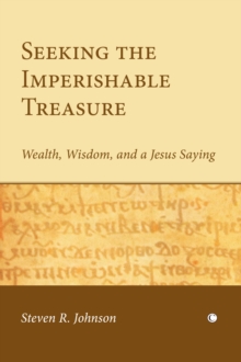 Seeking the Imperishable Treasure : Wealth, Wisdom, and a Jesus Saying