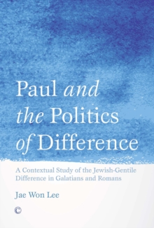 Paul and the Politics of Difference : A Contextual Study of the Jewish-Gentile Difference in Galatians and Romans