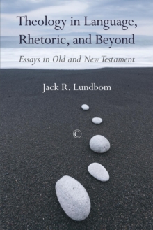 Theology in Language, Rhetoric, and Beyond : Essays in Old and New Testament