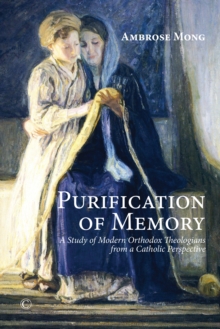 Purification of Memory : A Study of Modern Orthodox Theologians from a Catholic Perspective