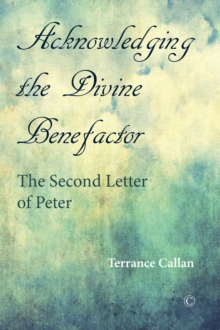 Acknowledging the Divine Benefactor : The Second Letter of Peter