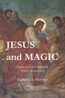 Jesus and Magic : Freeing the Gospel Stories from Modern Misconceptions