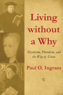 Living without a Why : Mysticism, Pluralism, and the Way of Grace